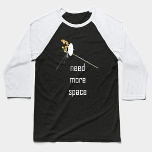 Voyager - Need More Space Baseball T-Shirt